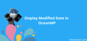 Read more about the article How to Display Last Modified Date in OceanWP